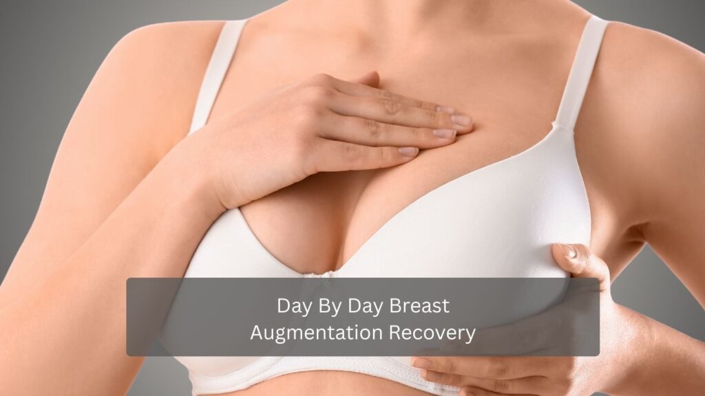 Day By Day Breast Augmentation Recovery