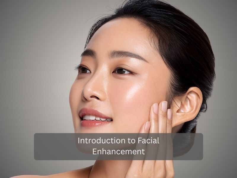 Introduction to Facial Enhancement Introduction to Facial Enhancement
