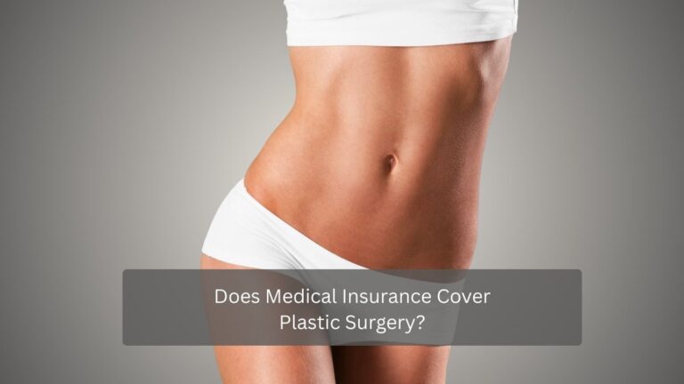 Does Medical Insurance Cover Plastic Surgery Explained