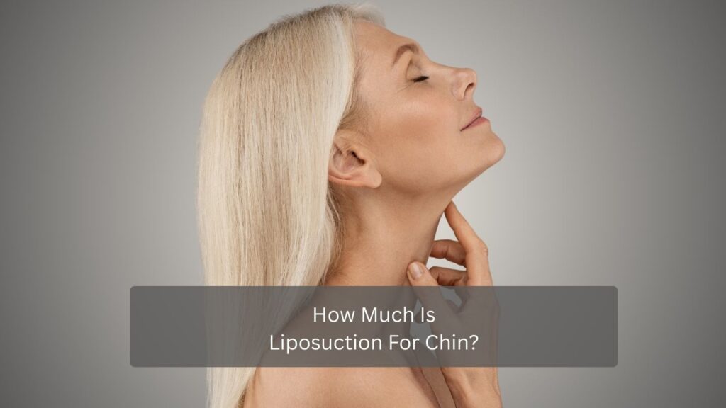 How Much Is Liposuction For Chin