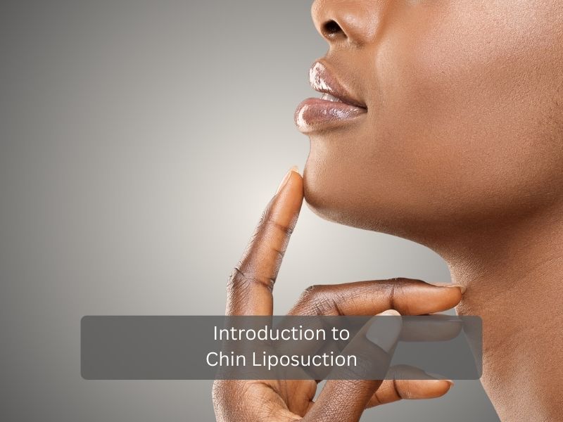 Introduction to Chin Liposuction