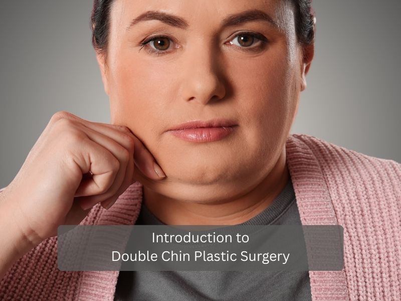 Introduction to Double Chin Plastic Surgery Introduction to Double Chin Plastic Surgery