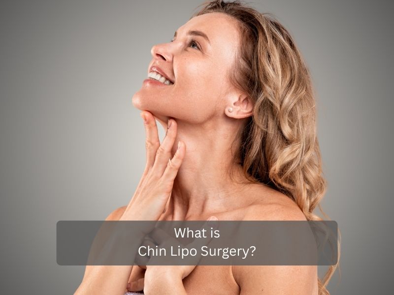 What is Chin Lipo Surgery What is Chin Lipo Surgery