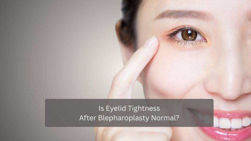 Is Eyelid Tightness After Blepharoplasty Normal
