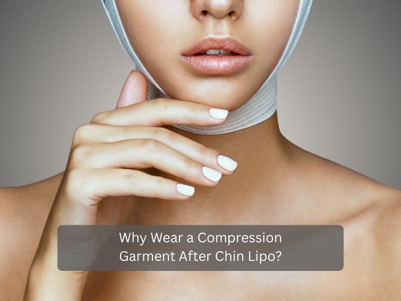 Why Wear a Compression Garment After Chin Lipo Why Wear a Compression Garment After Chin Lipo