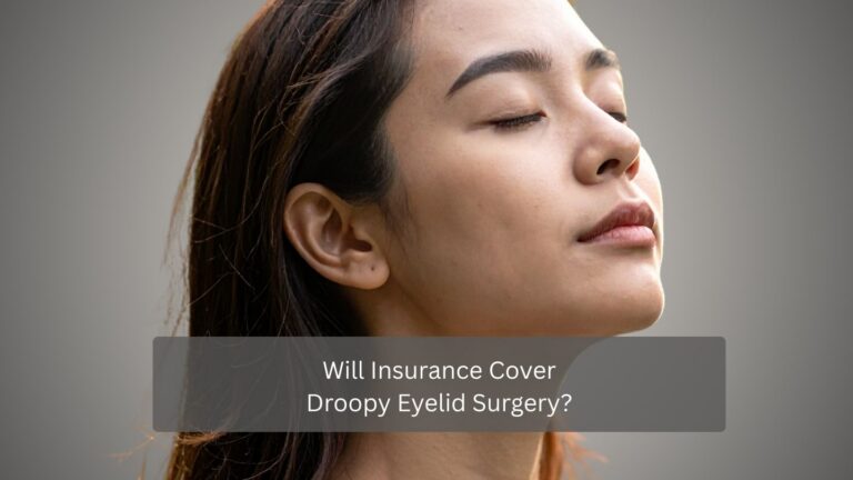 Will Insurance Cover Droopy Eyelid Surgery