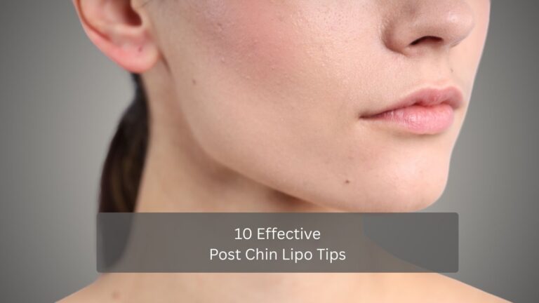 10 Effective Post Chin Lipo Tips