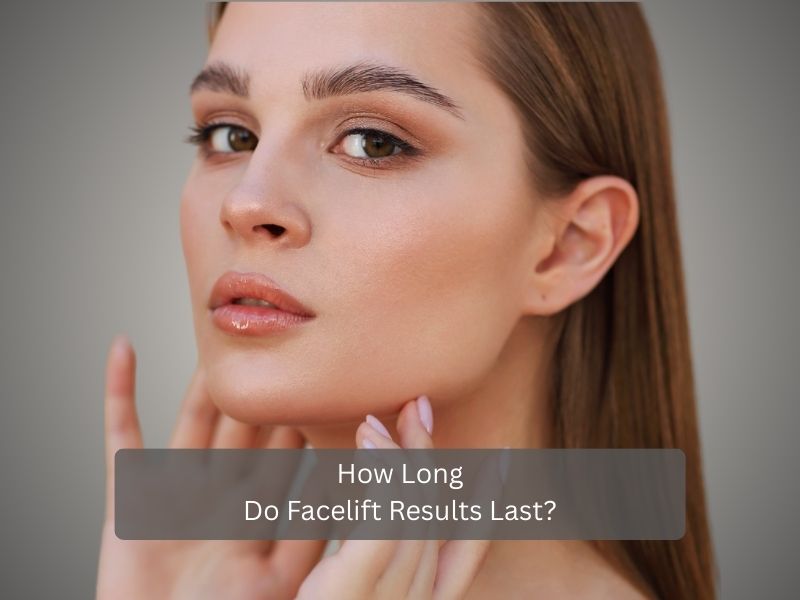 How Long Do Facelift Results Last How Long Do Facelift Results Last