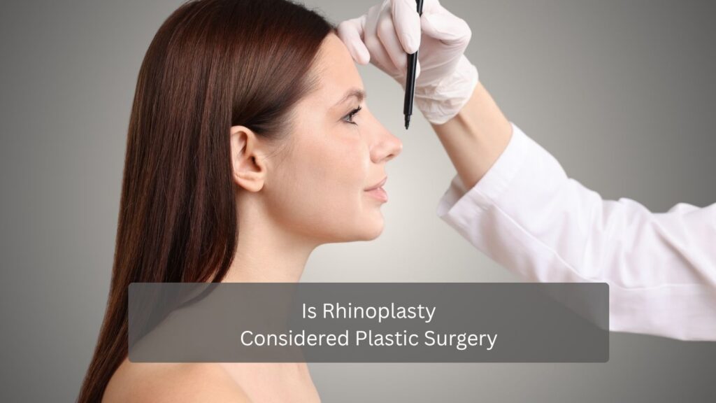 Is Rhinoplasty Considered Plastic Surgery