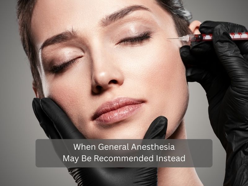 When General Anesthesia May Be Recommended Instead When General Anesthesia May Be Recommended Instead