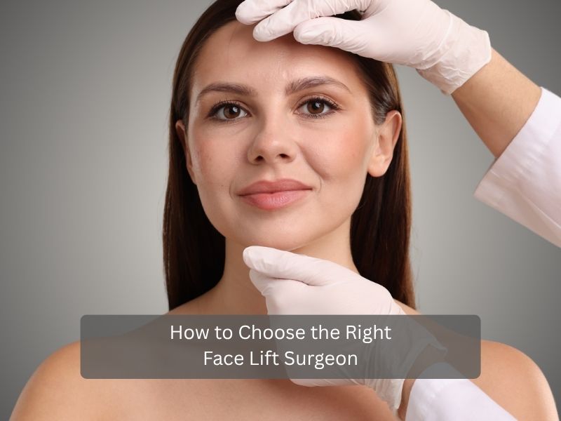 How to Choose the Right Face Lift Surgeon How to Choose the Right Face Lift Surgeon